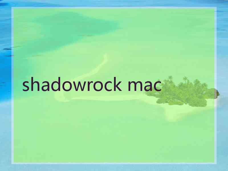 shadowrock mac