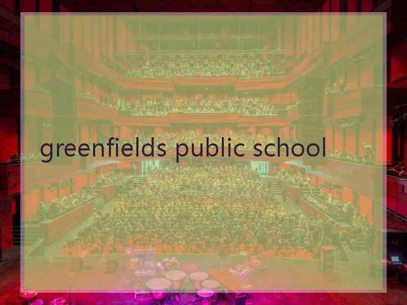 greenfields public school