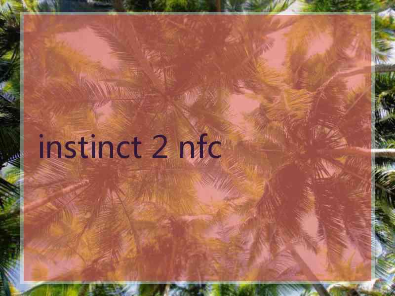 instinct 2 nfc