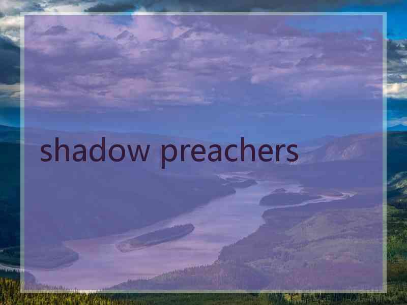 shadow preachers