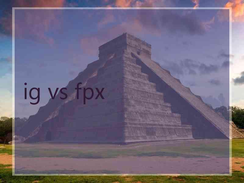 ig vs fpx