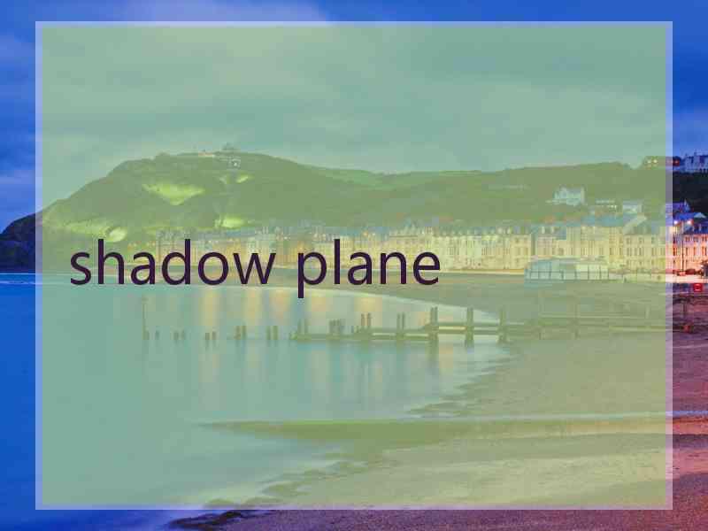 shadow plane