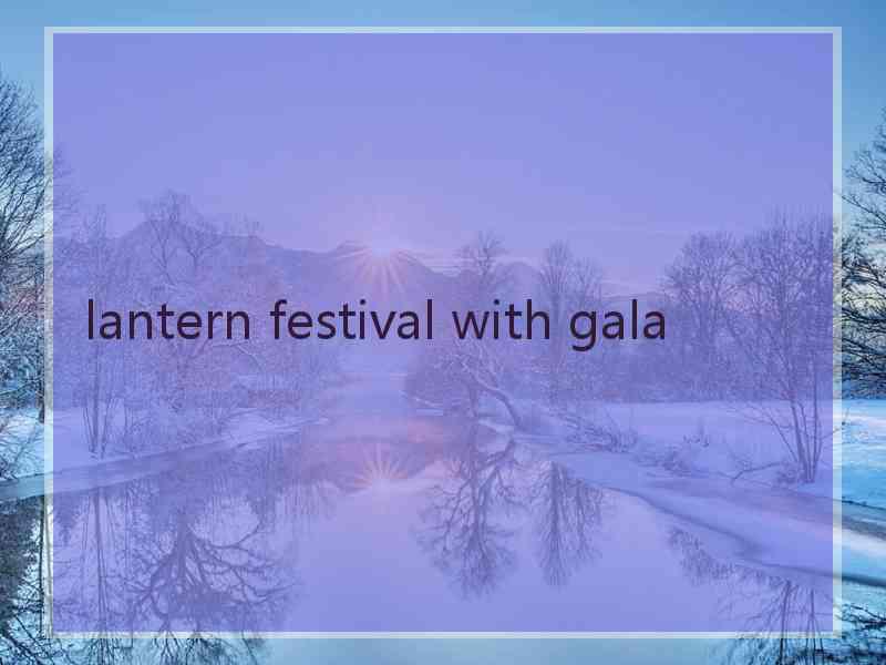 lantern festival with gala