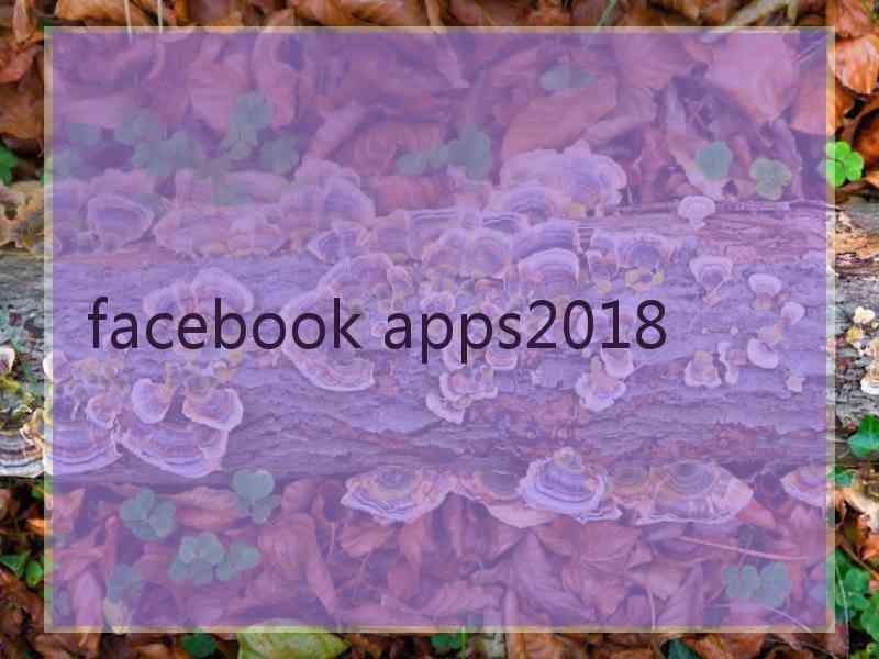 facebook apps2018