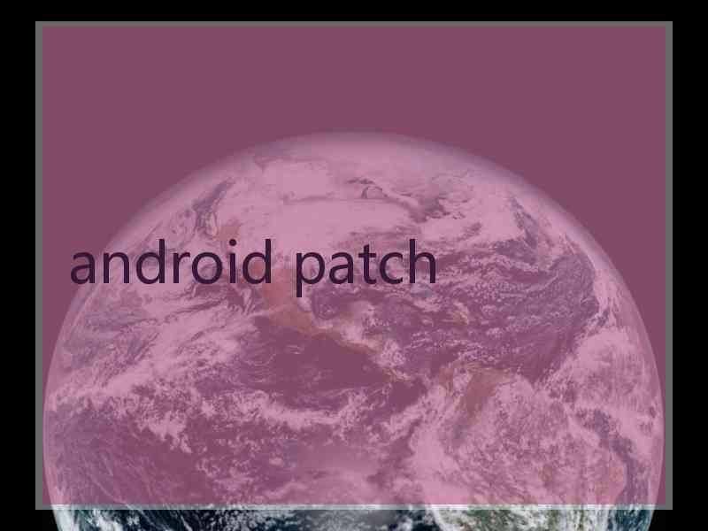 android patch