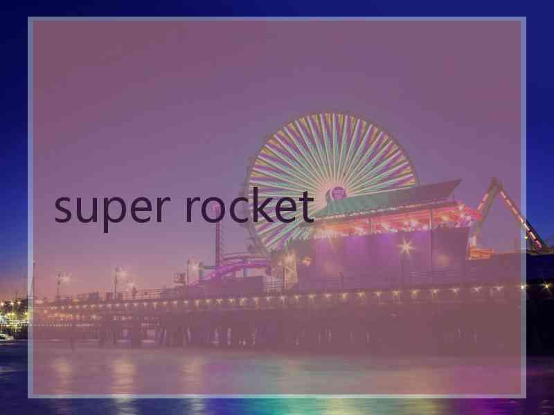 super rocket