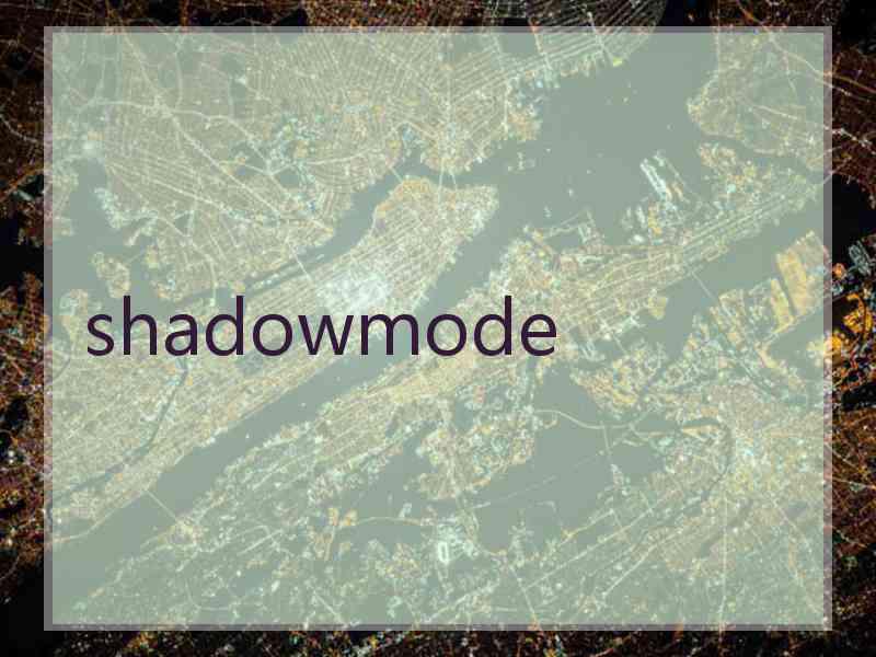 shadowmode