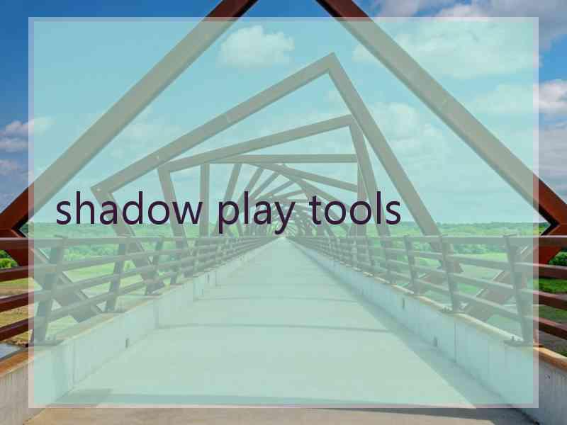 shadow play tools