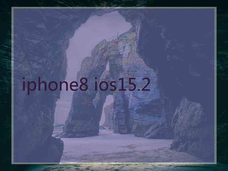 iphone8 ios15.2