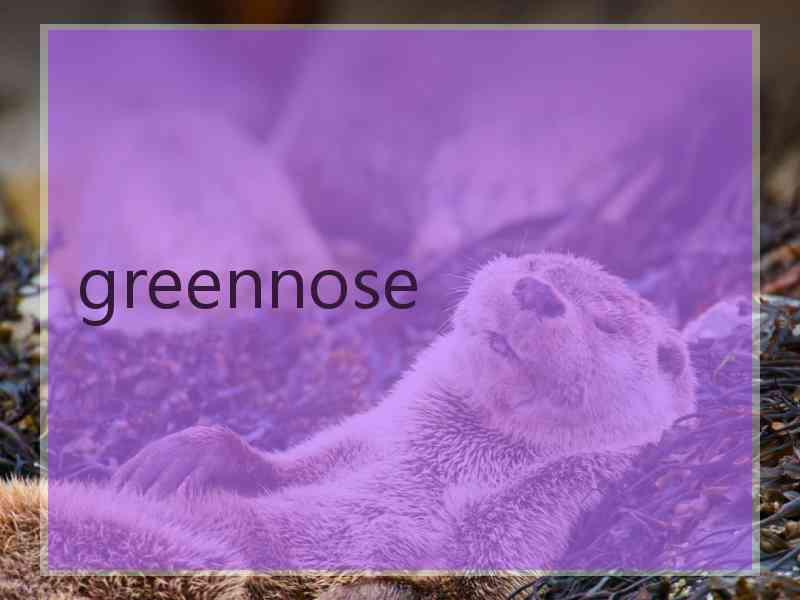 greennose