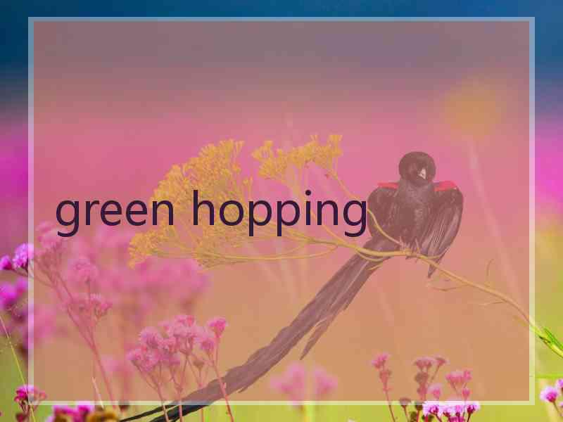 green hopping