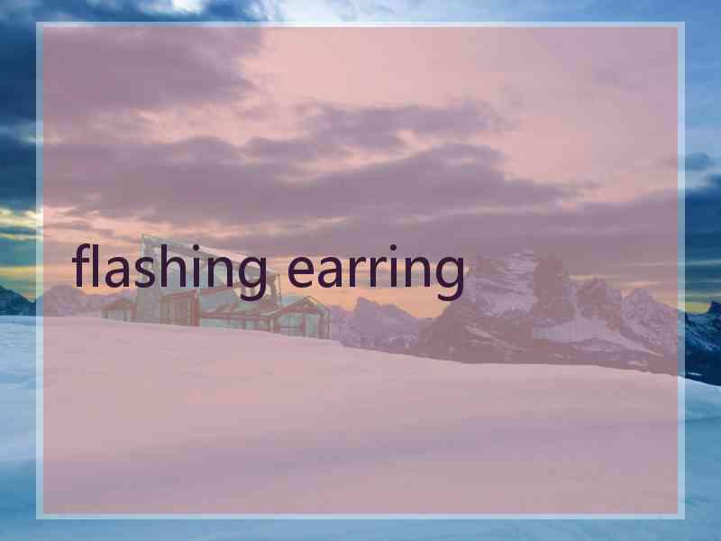 flashing earring