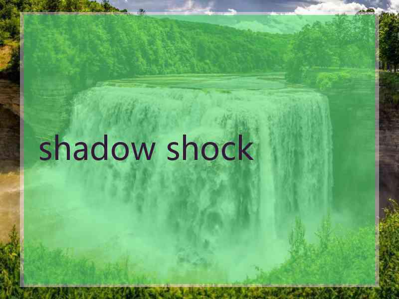 shadow shock