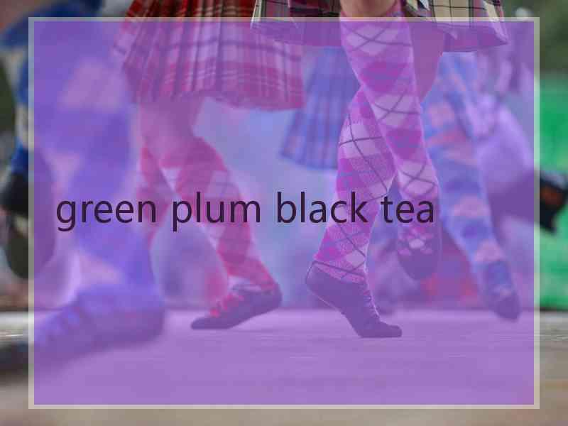 green plum black tea