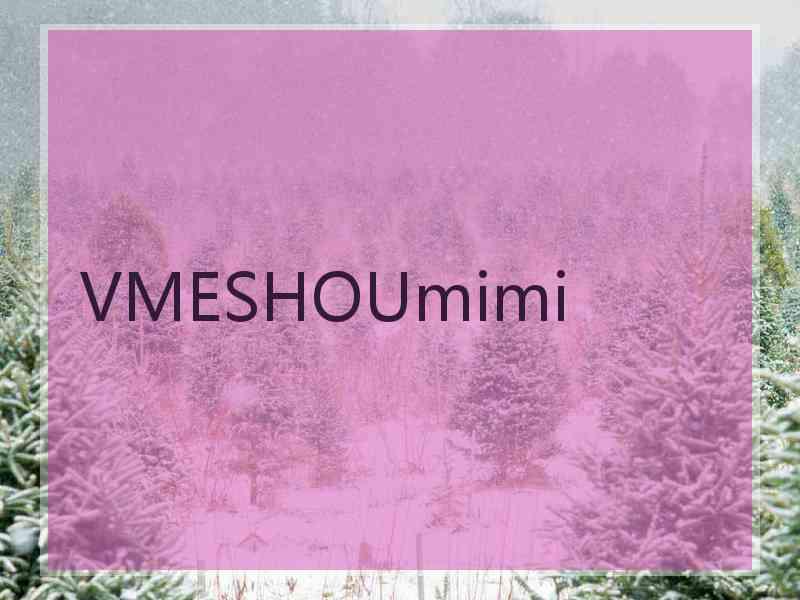 VMESHOUmimi