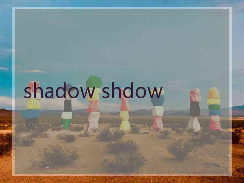 shadow shdow