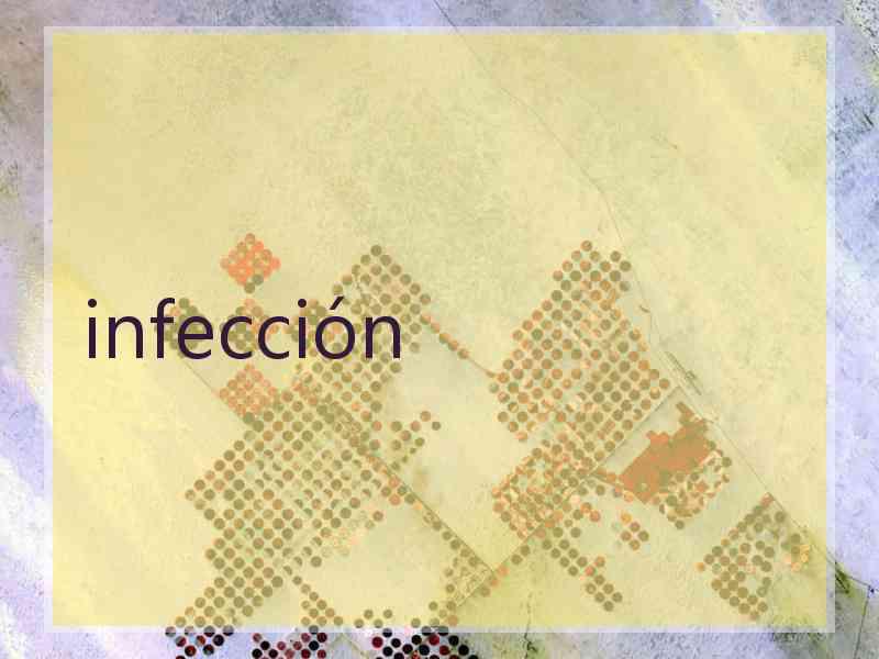 infección