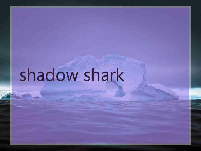 shadow shark