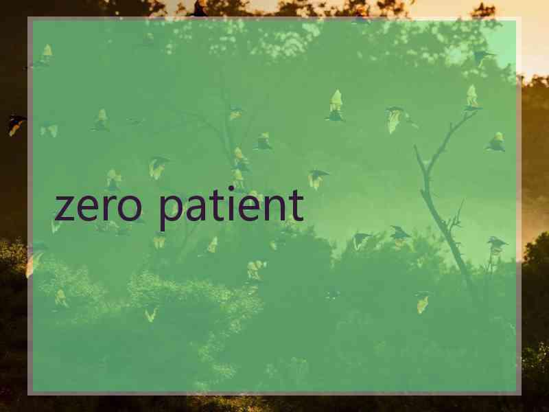 zero patient