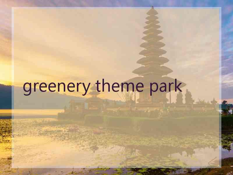 greenery theme park